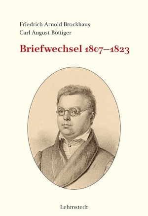 Brockhaus, Friedrich Arnold / Carl August Böttiger. Briefwechsel 1807-1823 - Briefwechsel 1807-1823. Lehmstedt Verlag, 2023.