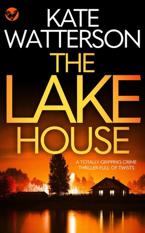 Watterson, Kate. THE LAKE HOUSE a totally gripping crime thriller full of twists. Joffe Books, 2022.