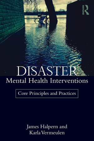 Halpern, James / Karla Vermeulen. Disaster Mental Health Interventions - Core Principles and Practices. Routledge, 2017.