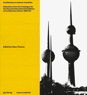 Thomas, Helen (Hrsg.). Architecture in Islamic Countries - Selections from the Catalogue for the Second International Exhibition of Architecture Venice 1982/83. gta Verlag / eth Zürich, 2023.