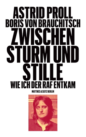 Proll, Astrid / Boris von Brauchitsch. Zwischen Sturm und Stille - Wie ich der RAF entkam. Matthes & Seitz Verlag, 2026.