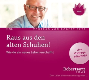 Betz, Robert Theodor. Raus aus den alten Schuhen! - Wie du ein neues Leben erschaffst. Roberto & Philippo, Vlg., 2008.