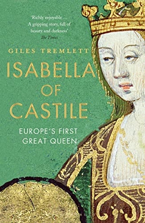 Tremlett, Giles. Isabella of Castile - Europe's First Great Queen. Bloomsbury Publishing PLC, 2017.
