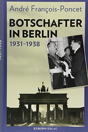 François-Poncet, André. Botschafter in Berlin 1931-1938. Europa Verlag GmbH, 2018.