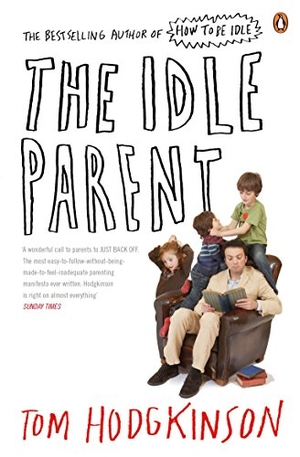 Hodgkinson, Tom. The Idle Parent - Why Less Means More When Raising Kids. Penguin Books Ltd, 2010.