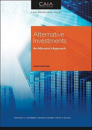 Caia Association / Chambers, Donald R. et al. Alternative Investments - An Allocator¿s Approach - Fourth Edition - An Allocator's Approach. John Wiley & Sons Inc, 2020.