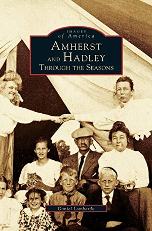 Lombardo, Daniel. Amherst and Hadley - Through the Seasons. Arcadia Publishing Library Editions, 1998.