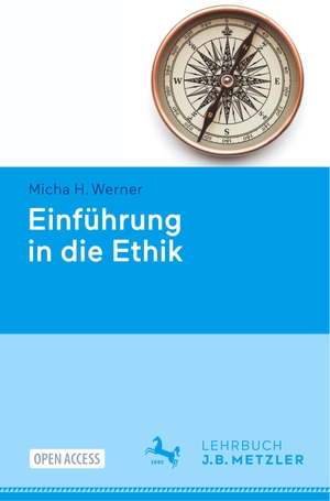 Werner, Micha H.. Einführung in die Ethik. J.B. Metzler, 2020.