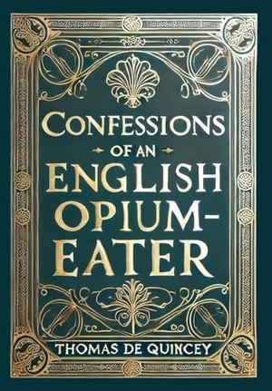 De Quincey, Thomas. Confessions of an English Opium-Eater (Collector's Edition) (Laminated Hardback with Jacket). Revive AI Ltd., 2025.