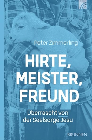 Zimmerling, Peter. Hirte, Meister, Freund - Überrascht von der Seelsorge Jesu. Brunnen-Verlag GmbH, 2024.