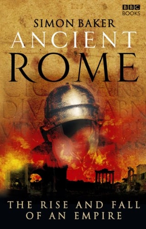 Baker, Simon. Ancient Rome: The Rise and Fall of an Empire. Ebury Publishing, 2007.