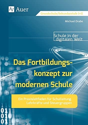 Drabe, Michael. Das Fortbildungskonzept zur modernen Schule - Ein Praxisleitfaden für Schulleitung, Lehrkräfte und Steuergruppen (Alle Klassenstufen). Auer Verlag i.d.AAP LW, 2022.