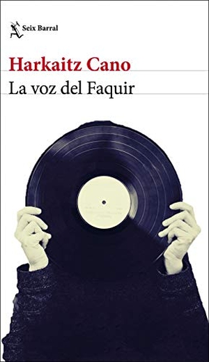 Cano, Harkaitz. La voz del Faquir. Editorial Seix Barral, 2019.