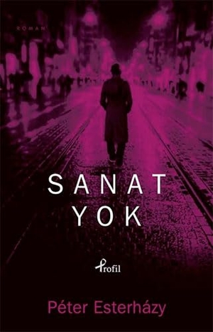 Esterhazy, Peter. Sanat Yok. Profil Yayincilik, 2011.