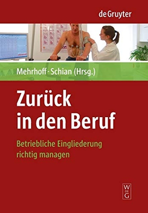 Schian, Hans-Martin / Friedrich Mehrhoff. Zurück in den Beruf - Betriebliche Eingliederung richtig managen. De Gruyter, 2009.