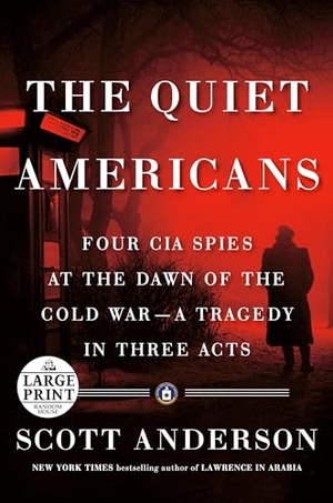Anderson, Scott. The Quiet Americans - Four CIA Spies at the Dawn of the Cold War--A Tragedy in Three Acts. Diversified Publishing, 2020.