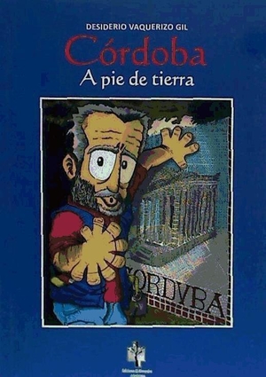 Vaquerizo Gil, Desiderio. Córdoba a pie de tierra. Ediciones El Almendro, 2013.