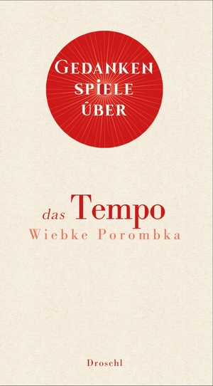 Porombka, Wiebke. Gedankenspiele über das Tempo. Literaturverlag Droschl, 2026.