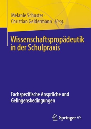 Schuster, Melanie / Christian Geldermann (Hrsg.). Wissenschaftspropädeutik in der Schulpraxis - Fachspezifische Ansprüche und Gelingensbedingungen. Springer-Verlag GmbH, 2026.