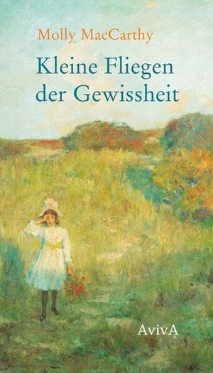 MacCarthy, Molly. Kleine Fliegen der Gewissheit - Eine Kindheit im 19. Jahrhundert. Aviva, 2024.