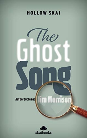 Skai, Hollow. The Ghost Song - Auf der Suche nach Jim Morrison. Books on Demand, 2020.