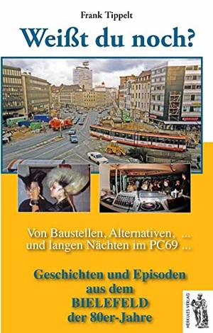 Tippelt, Frank. Bielefeld - Weißt du noch? Von Baustellen, Alternativen und langen Nächten im PC69 - Geschichten und Episoden aus dem Bielefeld der 80er-Jahre. Herkules, 2016.