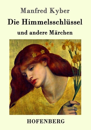 Kyber, Manfred. Die Himmelsschlüssel und andere Märchen. Hofenberg, 2016.