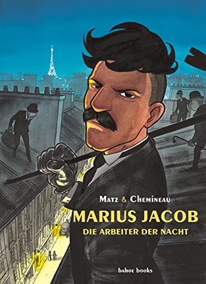 Matz / Léonard Chemineau. Marius Jacob - Die Arbeiter der Nacht. bahoe books, 2023.