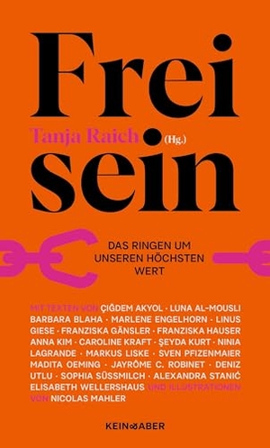 Raich, Tanja (Hrsg.). Frei sein - Das Ringen um unseren höchsten Wert | Eine Anthologie. Kein + Aber, 2024.