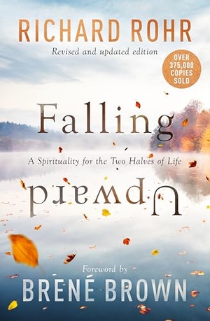 Brown, Brene / Richard Rohr. Falling Upward, Revised and Updated - A Spirituality for the Two Halves of Life. SPCK Publishing, 2026.