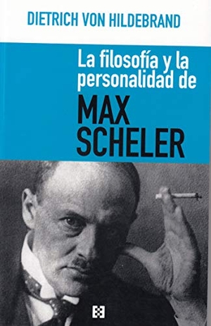 Hildebrand, Dietrich von. La filosofía y la personalidad de Max Scheler. Ediciones Encuentro, S.A., 2019.