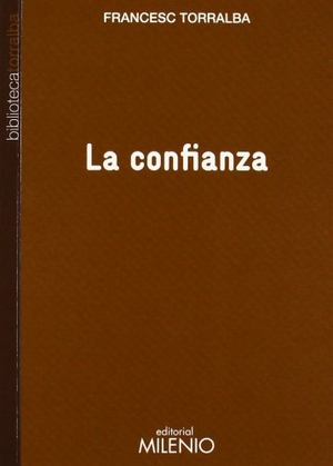 Torralba Roselló, Francesc. La confianza. Milenio Publicaciones S.L., 2012.