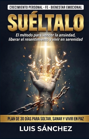 Sanchez, Luis. SUÉLTALO - El método para vencer la ansiedad, liberar el resentimiento y vivir con serenidad. Independently published, 2026.