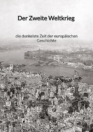 Sturm, David. Der Zweite Weltkrieg - die dunkelste Zeit der europäischen Geschichte. Jaltas Books, 2023.