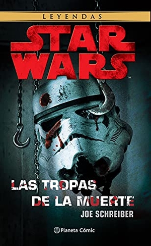 Schreiber, Joe. Star Wars : las tropas de la muerte. Planeta Cómic, 2021.