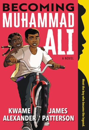 Patterson, James / Kwame Alexander. Becoming Muhammad Ali. Grand Central Publishing, 2022.
