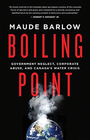 Barlow, Maude. Boiling Point - Government Neglect, Corporate Abuse, and Canada's Water Crisis. ECW Press, 2016.