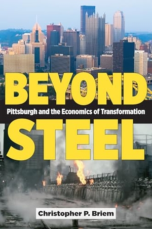 Briem. Beyond Steel - Pittsburgh and the Economics of Transformation. Kent State University Press, 2026.