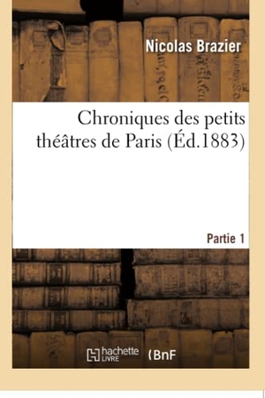 Brazier, Nicolas. Chroniques des petits théâtres de Paris. Partie 1. Hachette Livre, 2018.
