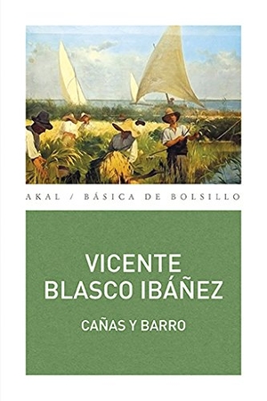 Blasco Ibáñez, Vicente / Juan Carlos Pantoja Rivero. Cañas y barro. Ediciones Akal, 2017.