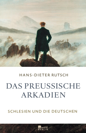 Rutsch, Hans-Dieter. Das preußische Arkadien - Schlesien und die Deutschen. Rowohlt Berlin, 2014.