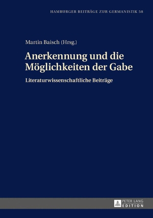 Baisch, Martin (Hrsg.). Anerkennung und die Möglichkeiten der Gabe - Literaturwissenschaftliche Beiträge. Peter Lang, 2017.