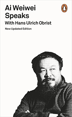 Obrist, Hans Ulrich. Ai Weiwei Speaks - with Hans Ulrich Obrist. Penguin Books Ltd, 2016.
