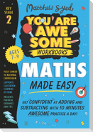 Maths Made Easy: Get confident at adding and subtracting with 10 minutes' awesome practice a day!