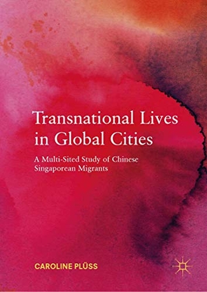 Plüss, Caroline. Transnational Lives in Global Cities - A Multi-Sited Study of Chinese Singaporean Migrants. Springer International Publishing, 2019.