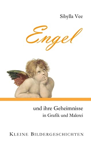 Vee, Sibylla. Engel und ihre Geheimnisse in Grafik und Malerei - Kleine Bildergeschichten. Books on Demand, 2023.
