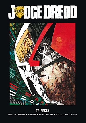 Ewing, Al / Williams, Rob et al. Judge Dredd: Trifecta. 2000 AD, 2015.