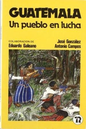 Galeano, Eduardo / Campos, Antonio et al. Guatemala : Un pueblo en lucha. Talasa Ediciones, S.L., 1983.