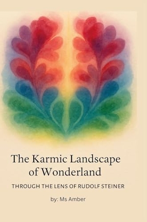 Amber. The Karmic Landscape of Wonderland - Through the Lens of Rudolf Steiner. Lulu Press, 2025.