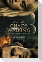 Chaos Walking: Book 1 The Knife of Never Letting Go. Movie Tie-in